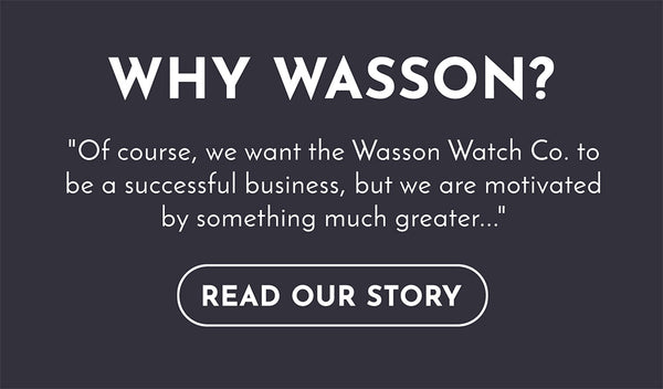 "Of course, we want the Wasson Watch Co. to be a successful business, but we are motivated by something much greater..."